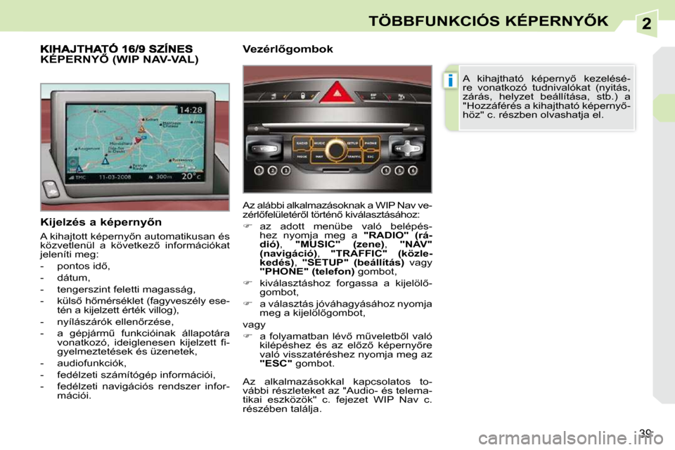 Peugeot 308 CC 2009  Kezelési útmutató (in Hungarian) 2
i
39
�T�Ö�B�B�F�U�N�K�C�I�Ó�S� �K�É�P�E�R�N�Y4�K
� � �K�i�j�e�l�z�é�s� �a� �k�é�p�e�r�n�y5�n�  
� �A� �k�i�h�a�j�t�o�t�t� �k�é�p�e�r�n�y5�n� �a�u�t�o�m�a�t�i�k�u�s�a�n� �é�s�  
�k�ö�z�v�e