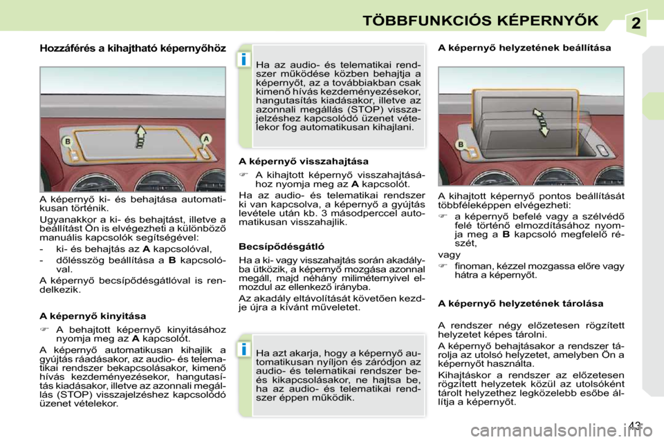 Peugeot 308 CC 2009  Kezelési útmutató (in Hungarian) 2
i
i
43
�T�Ö�B�B�F�U�N�K�C�I�Ó�S� �K�É�P�E�R�N�Y4�K
� � �H�o�z�z�á�f�é�r�é�s� �a� �k�i�h�a�j�t�h�a�t�ó� �k�é�p�e�r�n�y5�h�ö�z� 
� � �A� �k�é�p�e�r�n�y5� �k�i�n�y�i�t�á�s�a�  
   
�� 