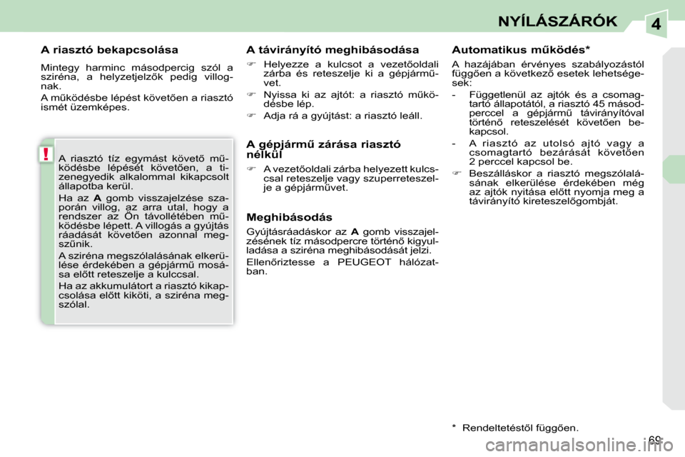 Peugeot 308 CC 2009  Kezelési útmutató (in Hungarian) 4
!
69
NYÍLÁSZÁRÓK
� � �A� �r�i�a�s�z�t�ó� �b�e�k�a�p�c�s�o�l�á�s�a�  
 Mintegy  harminc  másodpercig  szól  a  
�s�z�i�r�é�n�a�,�  �a�  �h�e�l�y�z�e�t�j�e�l�z5�k�  �p�e�d�i�g�  �v�i�l�l�o�g