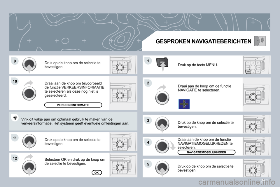 Peugeot 308 CC 2009  Handleiding (in Dutch) 251
ESC
MENU LISTESC
MENU LIST
MENU
ESC
MENU LISTESC
MENU LIST
ESC
MENU LIST
ESC
MENU LISTESC
MENU LIST
ESC
MENU LIST�9�9
�1�0�1�0
�1�1�1�1
�1�2�1�2
�2�2
�4�4
�3�3
�1�1
�5�5
 Draai aan de knop om bijv