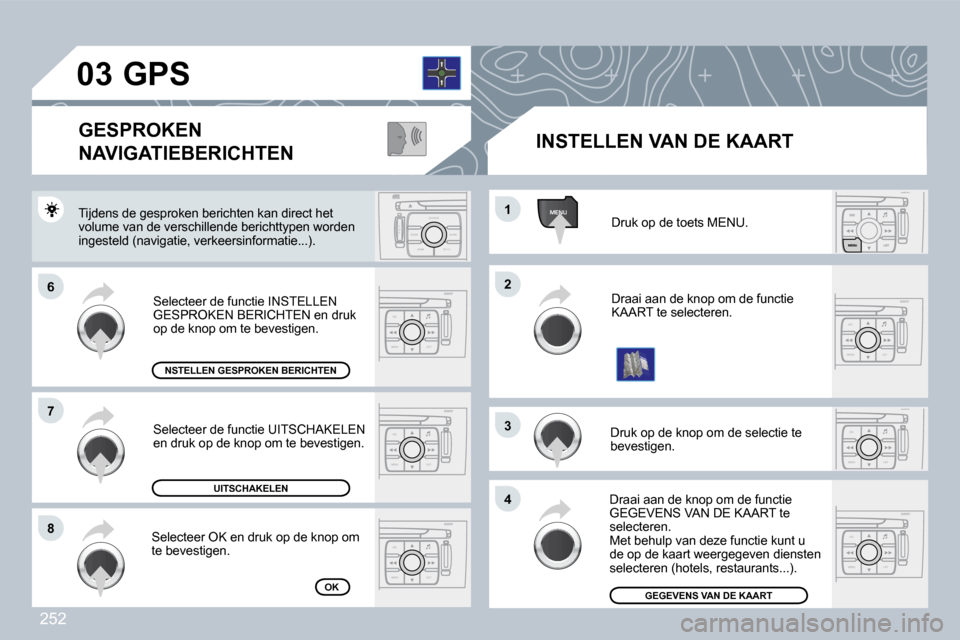 Peugeot 308 CC 2009  Handleiding (in Dutch) 252
ESC
MENU LIST
ESC
MENU LIST
MENU
ESC
MENU LIST
ESC
MENU LIST
S
O S SOU R CE
MODE B AND TP T
A Y
DARK
ESC
MENU LIST
ESC
MENU LIST
�0�3
�6�6
�7�7
�8�8
�2�2
�4�4
�3�3
�1�1 Druk op de toets MENU. 
 Dr