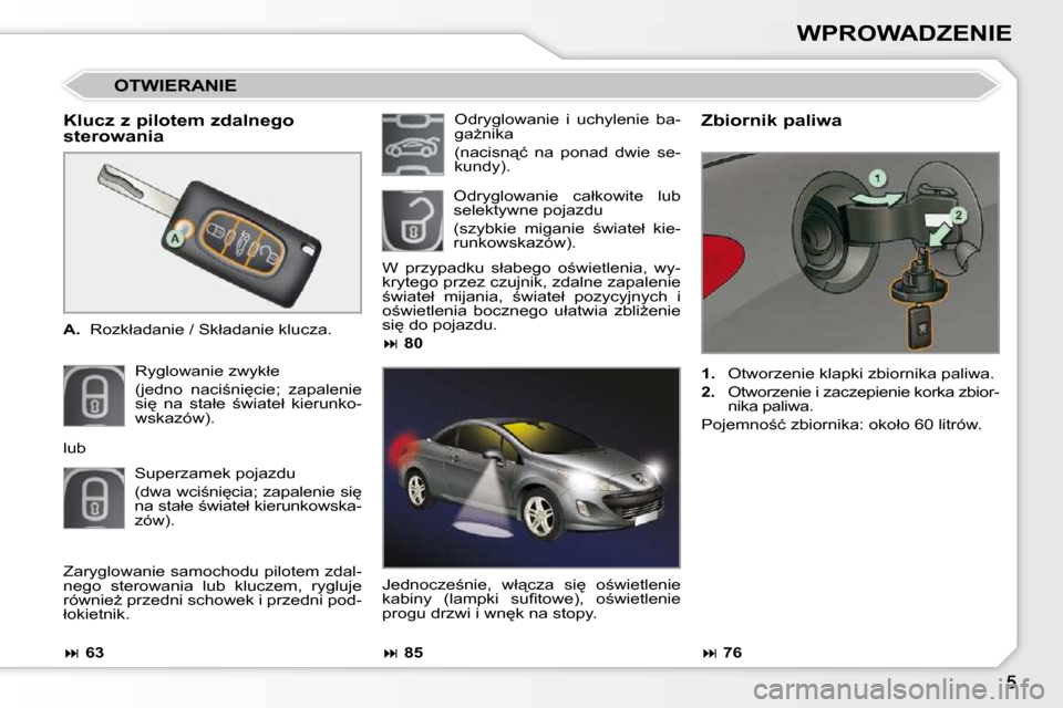 Peugeot 308 CC 2009  Instrukcja Obsługi (in Polish) WPROWADZENIE
� � �K�l�u�c�z� �z� �p�i�l�o�t�e�m� �z�d�a�l�n�e�g�o�  
�s�t�e�r�o�w�a�n�i�a�  
   
A.  �  �R�o�z�k�ł�a�d�a�n�i�e� �/� �S�k�ł�a�d�a�n�i�e� �k�l�u�c�z�a�.� � 
� �R�y�g�l�o�w�a�n�i�e� �z�