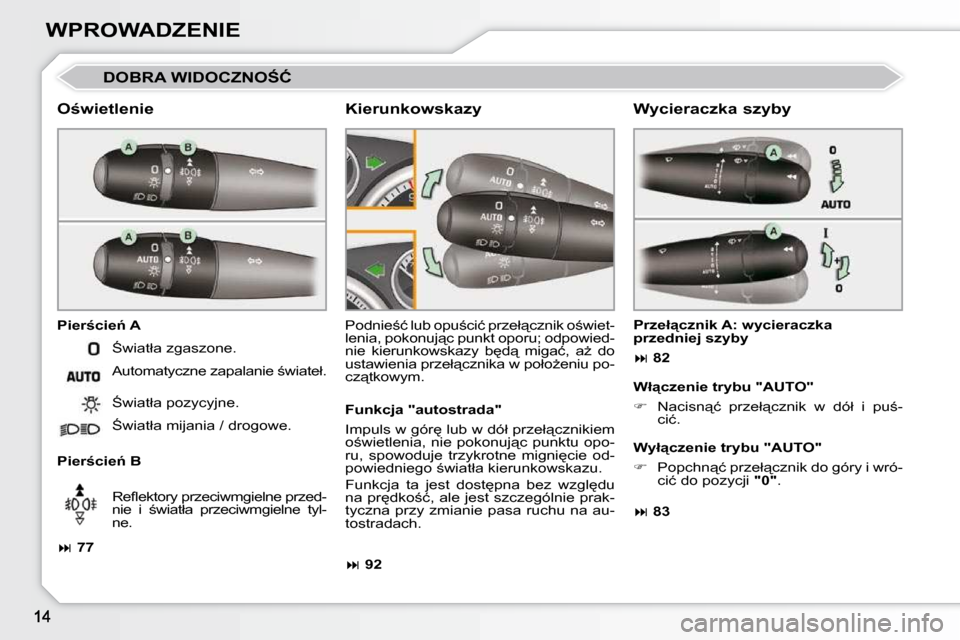 Peugeot 308 CC 2009  Instrukcja Obsługi (in Polish) WPROWADZENIE
� �D�O�B�R�A� �W�I�D�O�C�Z�N�O:�Ć� 
� � �O�w�i�e�t�l�e�n�i�e�  
� � �P�i�e�r�c�i�e1� �A�  
� � �P�i�e�r�c�i�e1� �B� � �P�o�d�n�i�e;�ć� �l�u�b� �o�p�u;�c�i�ć� �p�r�z�e�ł"�c