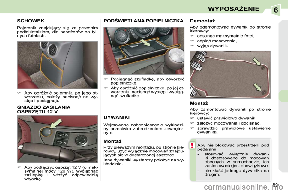 Peugeot 308 CC 2009  Instrukcja Obsługi (in Polish) 6
!
89
�W�Y�P�O�S�AF�E�N�I�E
� � � � � �S�C�H�O�W�E�K� 
� �P�o�j�e�m�n�i�k�  �z�n�a�j�d�u�j"�c�y�  �s�i
�  �z�a�  �p�r�z�e�d�n�i�m�  
�p�o�d�ł�o�k�i�e�t�n�i�k�i�e�m�,�  �d�l�a�  �p�a�s�aG�e�r�ó�