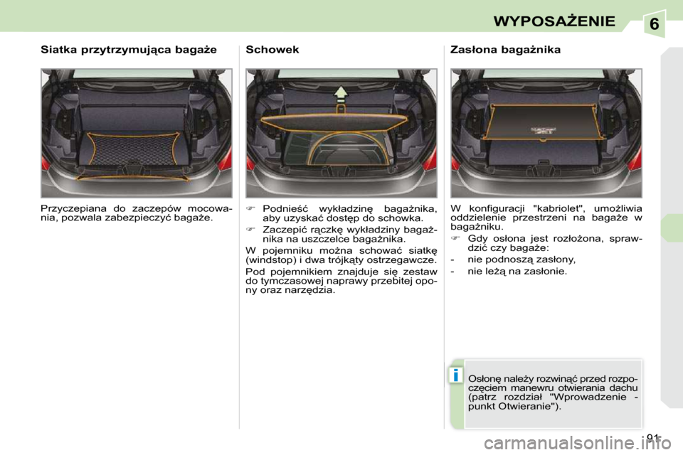 Peugeot 308 CC 2009  Instrukcja Obsługi (in Polish) 6
�i
�9�1
�W�Y�P�O�S�AF�E�N�I�E
� �P�r�z�y�c�z�e�p�i�a�n�a�  �d�o�  �z�a�c�z�e�p�ó�w�  �m�o�c�o�w�a�- 
�n�i�a�,� �p�o�z�w�a�l�a� �z�a�b�e�z�p�i�e�c�z�y�ć� �b�a�g�aG�e�.� � 
� � �S�i�a�t�k�a� �p�r�