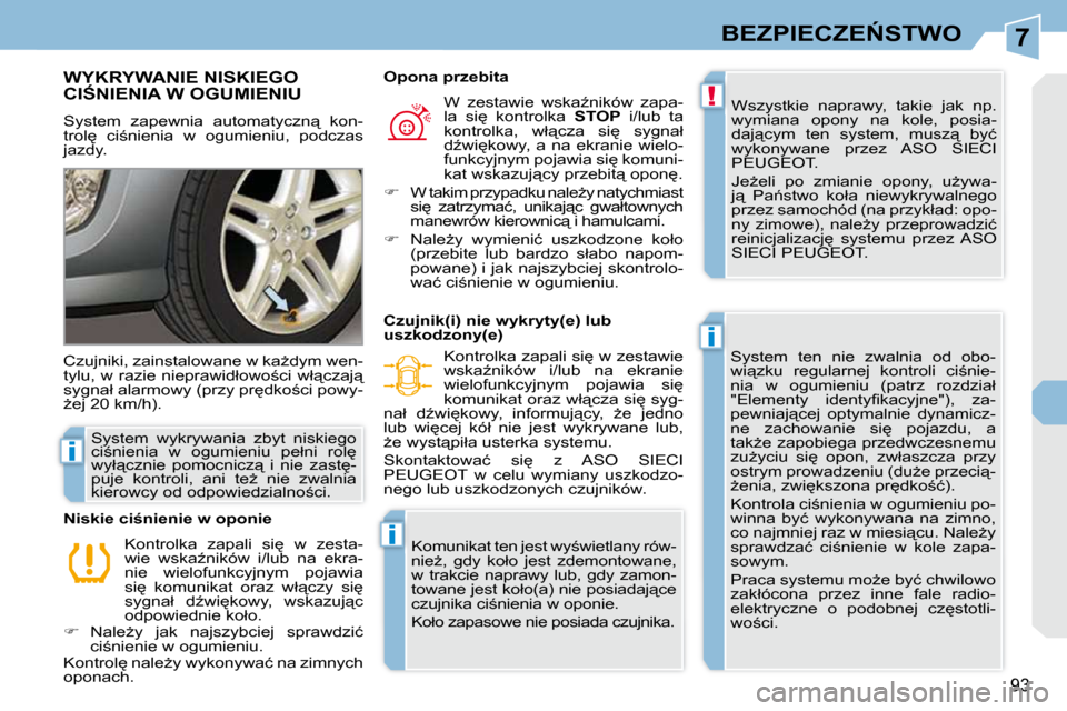 Peugeot 308 CC 2009  Instrukcja Obsługi (in Polish) 7
!
i
i
i
93
�B�E�Z�P�I�E�C�Z�E0�S�T�W�O
� � � � � � � �W�Y�K�R�Y�W�A�N�I�E� �N�I�S�K�I�E�G�O� �C�I:�N�I�E�N�I�A� �W� �O�G�U�M�I�E�N�I�U� 
� �S�y�s�t�e�m�  �z�a�p�e�w�n�i�a�  �a�u�t�o�m�a�t�y�c�z�n