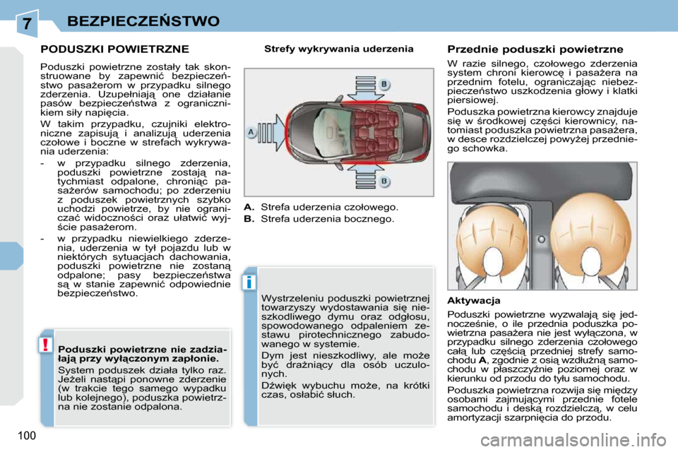 Peugeot 308 CC 2009  Instrukcja Obsługi (in Polish) 7
i
!
100
�B�E�Z�P�I�E�C�Z�E0�S�T�W�O
� � � � � �P�O�D�U�S�Z�K�I� �P�O�W�I�E�T�R�Z�N�E� 
� �P�o�d�u�s�z�k�i�  �p�o�w�i�e�t�r�z�n�e�  �z�o�s�t�a�ł�y�  �t�a�k�  �s�k�o�n�- 
�s�t�r�u�o�w�a�n�e�  �b�y� 