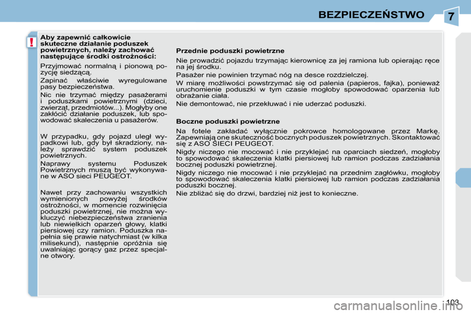 Peugeot 308 CC 2009  Instrukcja Obsługi (in Polish) 7
!
103
�B�E�Z�P�I�E�C�Z�E0�S�T�W�O
� � � �A�b�y� �z�a�p�e�w�n�i�ć� �c�a�ł�k�o�w�i�c�i�e�  
�s�k�u�t�e�c�z�n�e� �d�z�i�a�ł�a�n�i�e� �p�o�d�u�s�z�e�k� 
�p�o�w�i�e�t�r�z�n�y�c�h�,� �n�a�l�eG�y� �z�