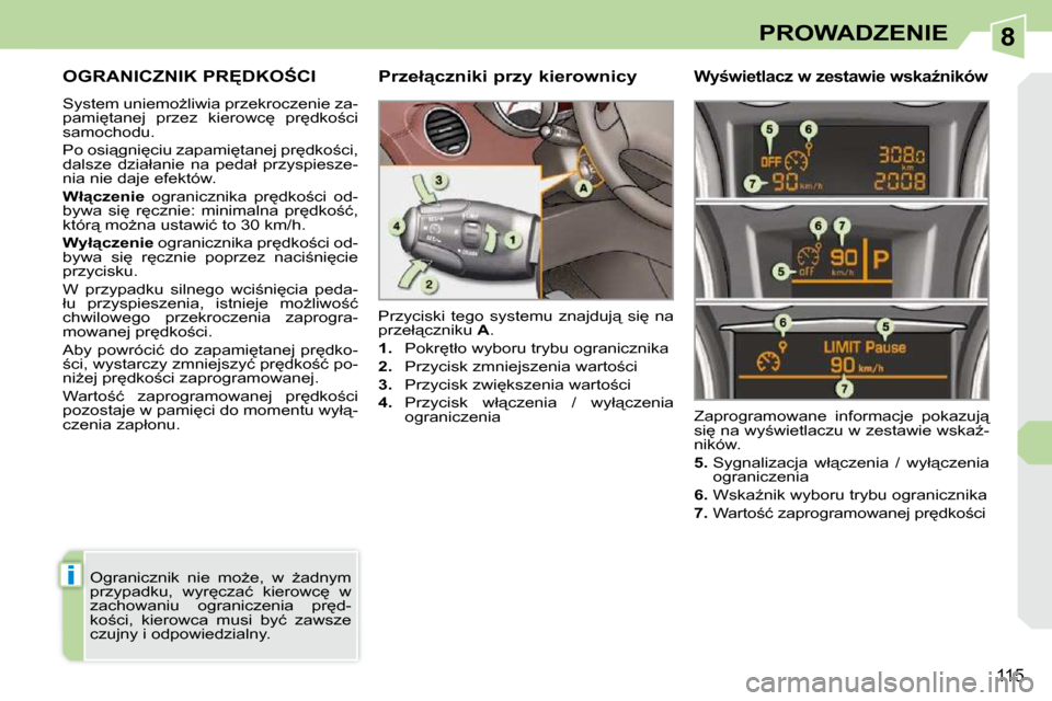 Peugeot 308 CC 2009  Instrukcja Obsługi (in Polish) 8
i
�1�1�5
PROWADZENIE
� � � � � �O�G�R�A�N�I�C�Z�N�I�K� �P�R&�D�K�O:�C�I� 
� �S�y�s�t�e�m� �u�n�i�e�m�oG�l�i�w�i�a� �p�r�z�e�k�r�o�c�z�e�n�i�e� �z�a�- 
�p�a�m�i
�t�a�n�e�j�  �p�r�z�e�z�  �k�i�e�r