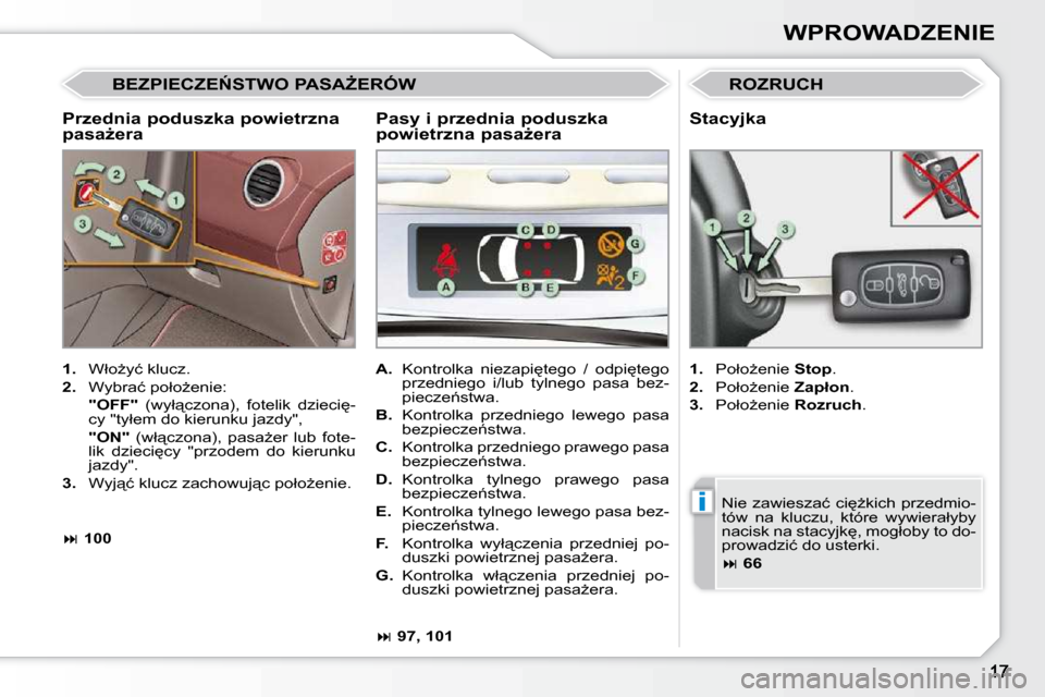 Peugeot 308 CC 2009  Instrukcja Obsługi (in Polish) �i
WPROWADZENIE
� � �P�r�z�e�d�n�i�a� �p�o�d�u�s�z�k�a� �p�o�w�i�e�t�r�z�n�a�  
�p�a�s�aG�e�r�a� 
 ROZRUCH 
   
1.  �  �W�ł�oG�y�ć� �k�l�u�c�z�.� 
  
2.  �  �W�y�b�r�a�ć� �p�o�ł�oG�e�n�i�e�:� �