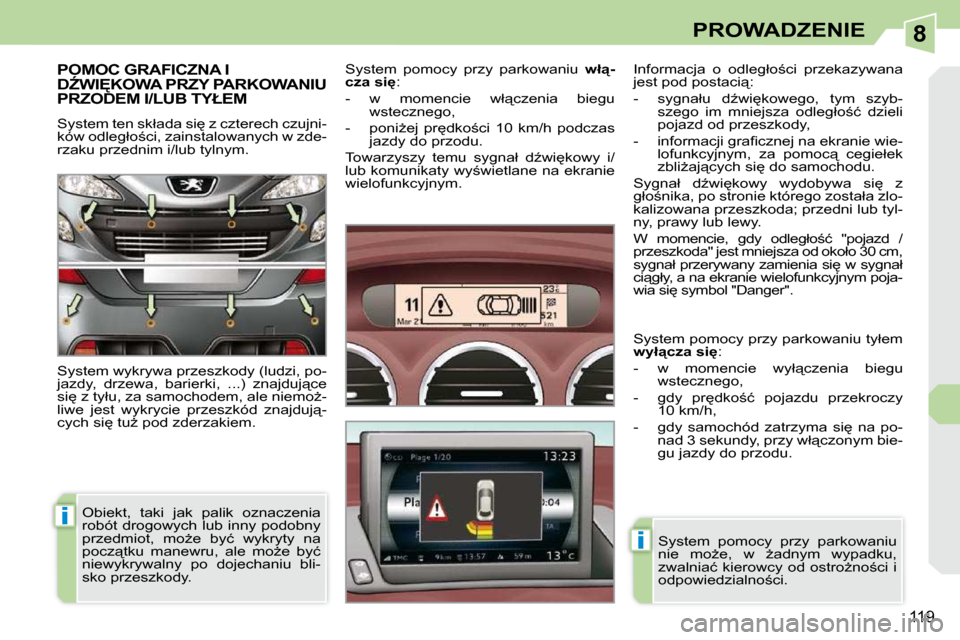 Peugeot 308 CC 2009  Instrukcja Obsługi (in Polish) 8
i
i
�1�1�9
PROWADZENIE
� � � � � �P�O�M�O�C� �G�R�A�F�I�C�Z�N�A� �I� �DD�W�I&�K�O�W�A� �P�R�Z�Y� �P�A�R�K�O�W�A�N�I�U� �P�R�Z�O�D�E�M� �I�/�L�U�B� �T�Y�Ł�E�M� 
� �S�y�s�t�e�m� �t�e�n� �s�k�ł�a�d