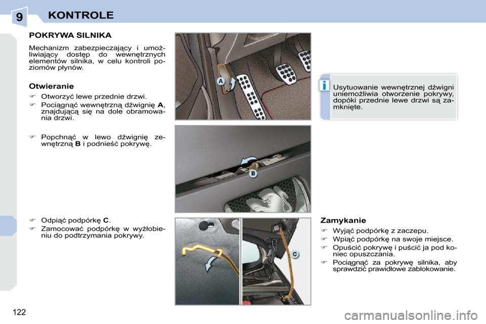 Peugeot 308 CC 2009  Instrukcja Obsługi (in Polish) 9
i
122
KONTROLE
       POKRYWA SILNIKA 
� �M�e�c�h�a�n�i�z�m�  �z�a�b�e�z�p�i�e�c�z�a�j"�c�y�  �i�  �u�m�oG�- 
�l�i�w�i�a�j"�c�y�  �d�o�s�t
�p�  �d�o�  �w�e�w�n
�t�r�z�n�y�c�h� 
�e�l�e�m�e�n�t�