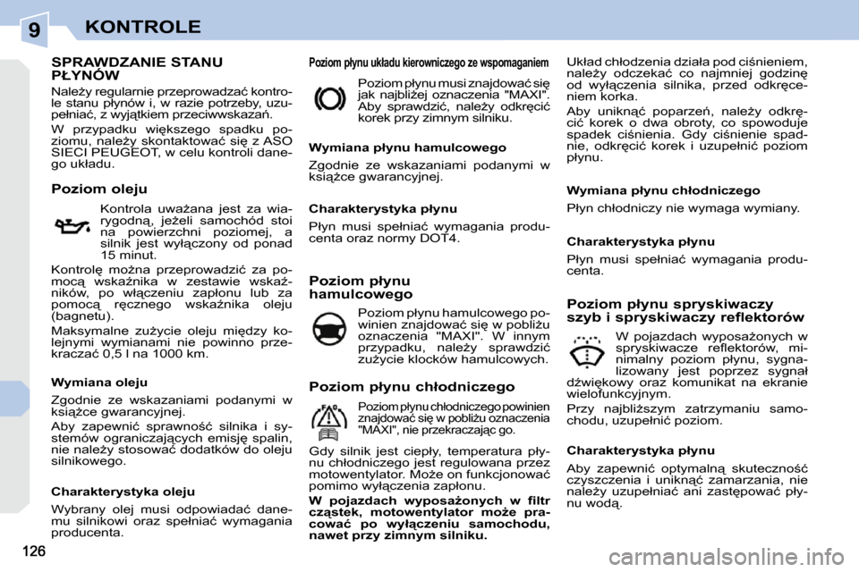 Peugeot 308 CC 2009  Instrukcja Obsługi (in Polish) 9KONTROLE
� � � � � � � � � � � � � � � � � � � � � � � � � � � �S�P�R�A�W�D�Z�A�N�I�E� �S�T�A�N�U� �P�Ł�Y�N�Ó�W� 
� �N�a�l�eG�y� �r�e�g�u�l�a�r�n�i�e� �p�r�z�e�p�r�o�w�a�d�z�a�ć� �k�o�n�t�r�o�- 
