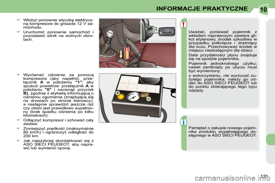 Peugeot 308 CC 2009  Instrukcja Obsługi (in Polish) 10
!
i
131
INFORMACJE PRAKTYCZNE
� �U�w�aG�a�ć�,�  �p�o�n�i�e�w�aG�  �p�o�j�e�m�n�i�k�  �z�  
�w�k�ł�a�d�e�m�  �n�a�p�r�a�w�c�z�y�m�  �z�a�w�i�e�r�a�  �g�l�i�-
�k�o�l�  �e�t�y�l�e�n�o�w�y�,�  ;�r