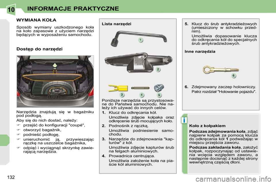 Peugeot 308 CC 2009  Instrukcja Obsługi (in Polish) 10
i
132
INFORMACJE PRAKTYCZNE
� � � � � � � � � � � �W�Y�M�I�A�N�A� �K�O�Ł�A� 
� �S�p�o�s�ó�b�  �w�y�m�i�a�n�y�  �u�s�z�k�o�d�z�o�n�e�g�o�  �k�o�ł�a�  
�n�a�  �k�o�ł�o�  �z�a�p�a�s�o�w�e�  �z�  �