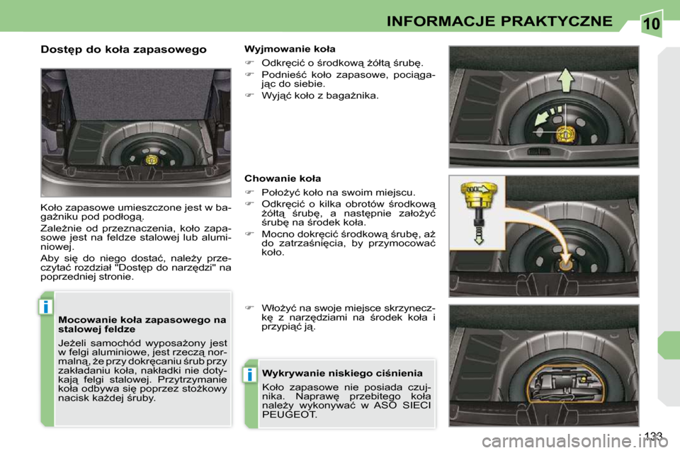 Peugeot 308 CC 2009  Instrukcja Obsługi (in Polish) 10
i
i
133
INFORMACJE PRAKTYCZNE
� � �M�o�c�o�w�a�n�i�e� �k�o�ł�a� �z�a�p�a�s�o�w�e�g�o� �n�a�  
�s�t�a�l�o�w�e�j� �f�e�l�d�z�e�  
� �J�eG�e�l�i�  �s�a�m�o�c�h�ó�d�  �w�y�p�o�s�aG�o�n�y�  �j�e�s�t