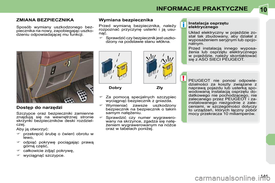 Peugeot 308 CC 2009  Instrukcja Obsługi (in Polish) 10
!
i
141
INFORMACJE PRAKTYCZNE
� �P�E�U�G�E�O�T�  �n�i�e�  �p�o�n�o�s�i�  �o�d�p�o�w�i�e�- 
�d�z�i�a�l�n�o;�c�i�  �z�a�  �k�o�s�z�t�y�  �z�w�i"�z�a�n�e�  �z� 
�n�a�p�r�a�w"�  �p�o�j�a�z�d�u�  �l�
