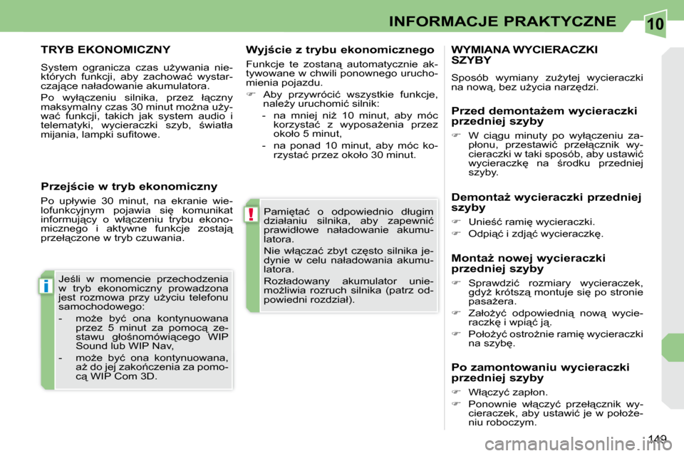 Peugeot 308 CC 2009  Instrukcja Obsługi (in Polish) 10
!
i
149
INFORMACJE PRAKTYCZNE
� �P�a�m�i
�t�a�ć�  �o�  �o�d�p�o�w�i�e�d�n�i�o�  �d�ł�u�g�i�m�  
�d�z�i�a�ł�a�n�i�u�  �s�i�l�n�i�k�a�,�  �a�b�y�  �z�a�p�e�w�n�i�ć� 
�p�r�a�w�i�d�ł�o�w�e�  �n�a