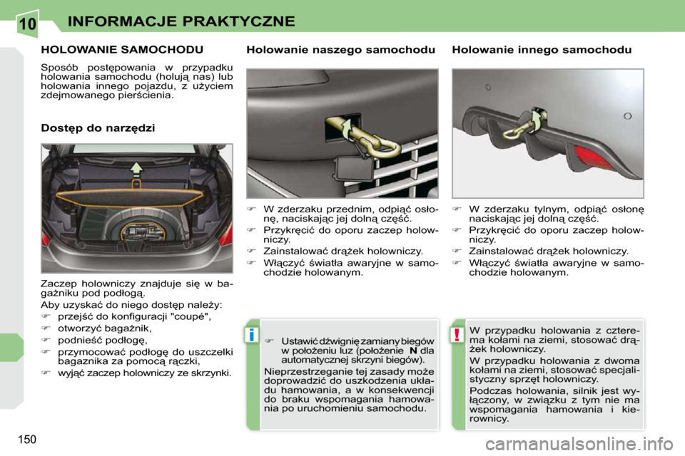 Peugeot 308 CC 2009  Instrukcja Obsługi (in Polish) 10
!i
�1�5�0
INFORMACJE PRAKTYCZNE
� � � � � �H�O�L�O�W�A�N�I�E� �S�A�M�O�C�H�O�D�U� 
� �S�p�o�s�ó�b�  �p�o�s�t
�p�o�w�a�n�i�a�  �w�  �p�r�z�y�p�a�d�k�u�  
�h�o�l�o�w�a�n�i�a�  �s�a�m�o�c�h�o�d�u�  