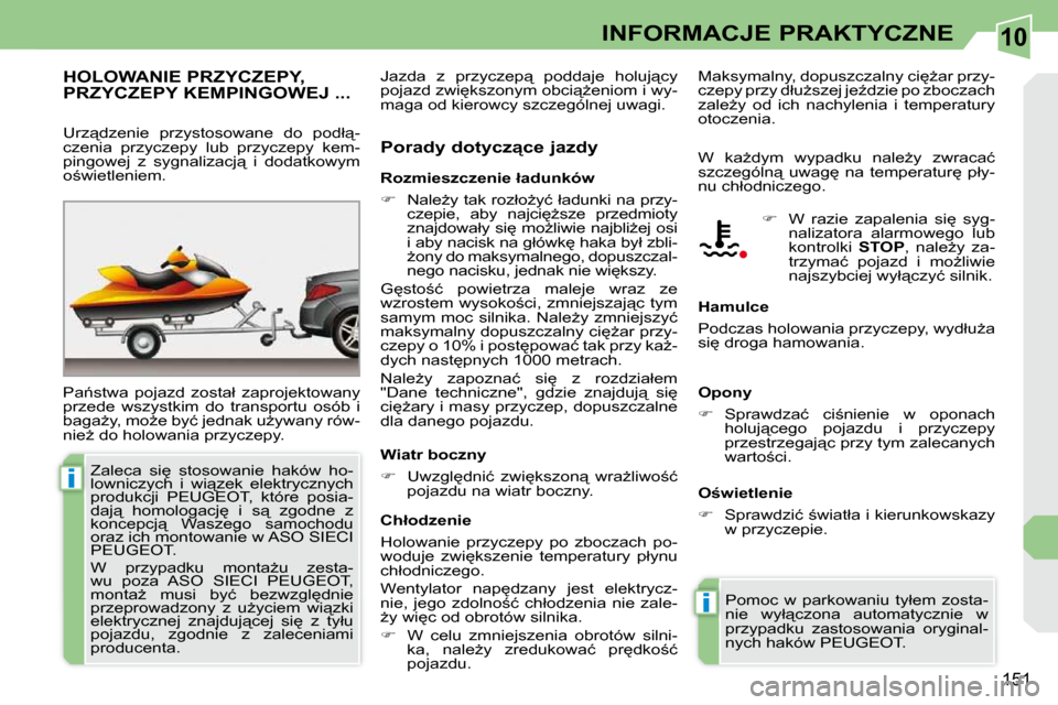 Peugeot 308 CC 2009  Instrukcja Obsługi (in Polish) 10
i
i
�1�5�1
INFORMACJE PRAKTYCZNE
� � � � � �H�O�L�O�W�A�N�I�E� �P�R�Z�Y�C�Z�E�P�Y�,� PRZYCZEPY KEMPINGOWEJ ... 
� �P�a1�s�t�w�a�  �p�o�j�a�z�d�  �z�o�s�t�a�ł�  �z�a�p�r�o�j�e�k�t�o�w�a�n�y�  
�p�