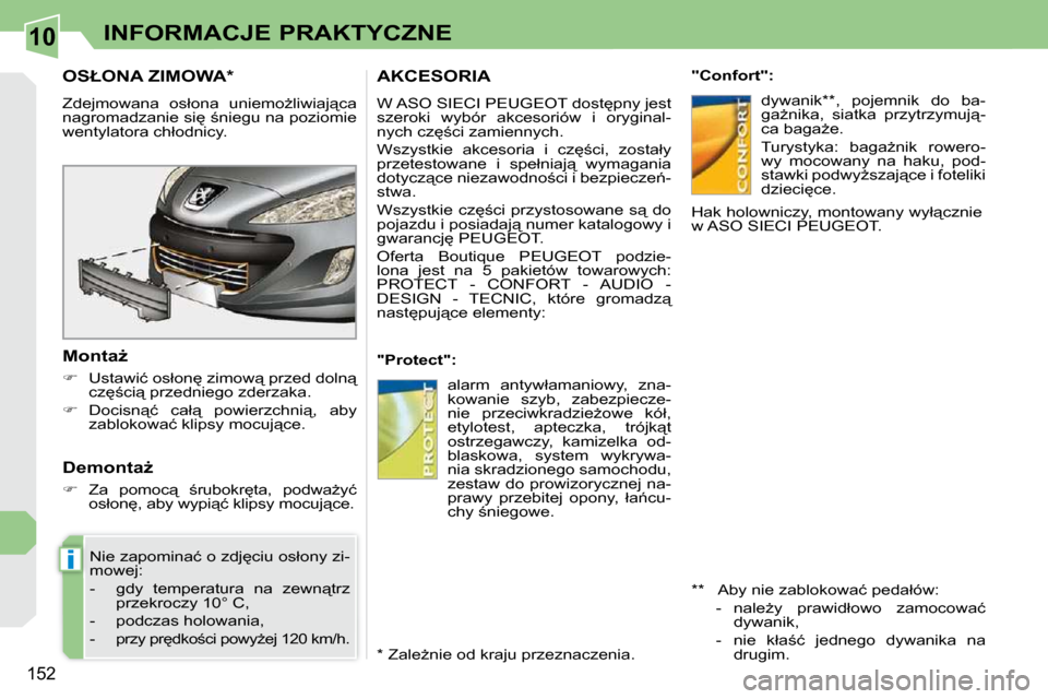 Peugeot 308 CC 2009  Instrukcja Obsługi (in Polish) 10
i
�1�5�2
INFORMACJE PRAKTYCZNE
� � � � � � � �O�S�Ł�O�N�A� �Z�I�M�O�W�A� �*� � 
� �Z�d�e�j�m�o�w�a�n�a�  �o�s�ł�o�n�a�  �u�n�i�e�m�oG�l�i�w�i�a�j"�c�a�  
�n�a�g�r�o�m�a�d�z�a�n�i�e� �s�i
� ;�
