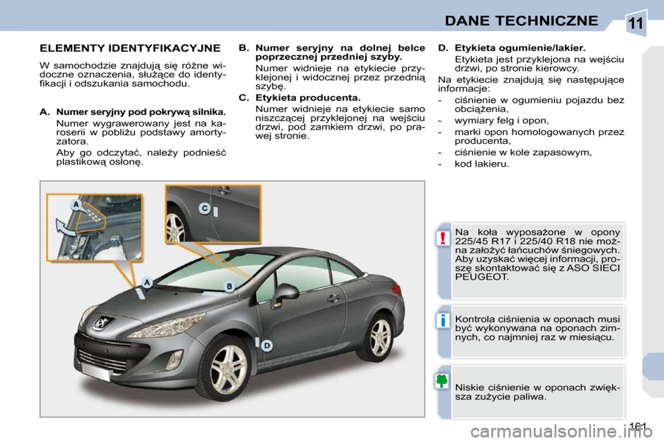 Peugeot 308 CC 2009  Instrukcja Obsługi (in Polish) 11
!
i
161
DANE TECHNICZNE
                   ELEMENTY IDENTYFIKACYJNE 
� �W�  �s�a�m�o�c�h�o�d�z�i�e�  �z�n�a�j�d�u�j"�  �s�i
�  �r�óG�n�e�  �w�i�- 
�d�o�c�z�n�e�  �o�z�n�a�c�z�e�n�i�a�,�  �s�ł�