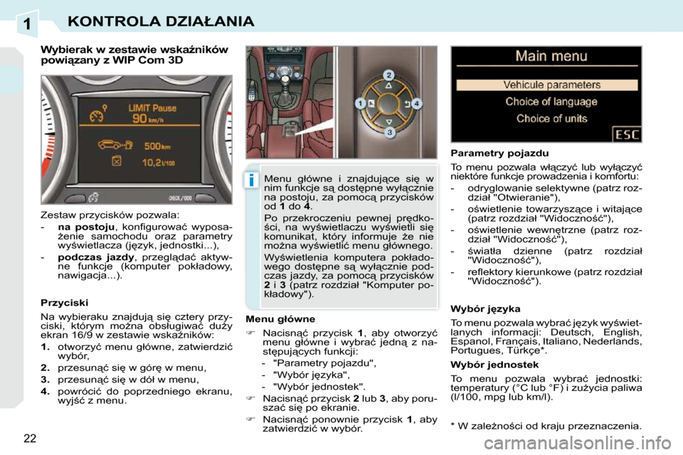 Peugeot 308 CC 2009  Instrukcja Obsługi (in Polish) 1
i
22
�K�O�N�T�R�O�L�A� �D�Z�I�A�Ł�A�N�I�A
� � �*� � � �W� �z�a�l�eG�n�o;�c�i� �o�d� �k�r�a�j�u� �p�r�z�e�z�n�a�c�z�e�n�i�a�.� � 
� � �W�y�b�i�e�r�a�k� �w� �z�e�s�t�a�w�i�e� �w�s�k�aE�n�i�k�ó�w�