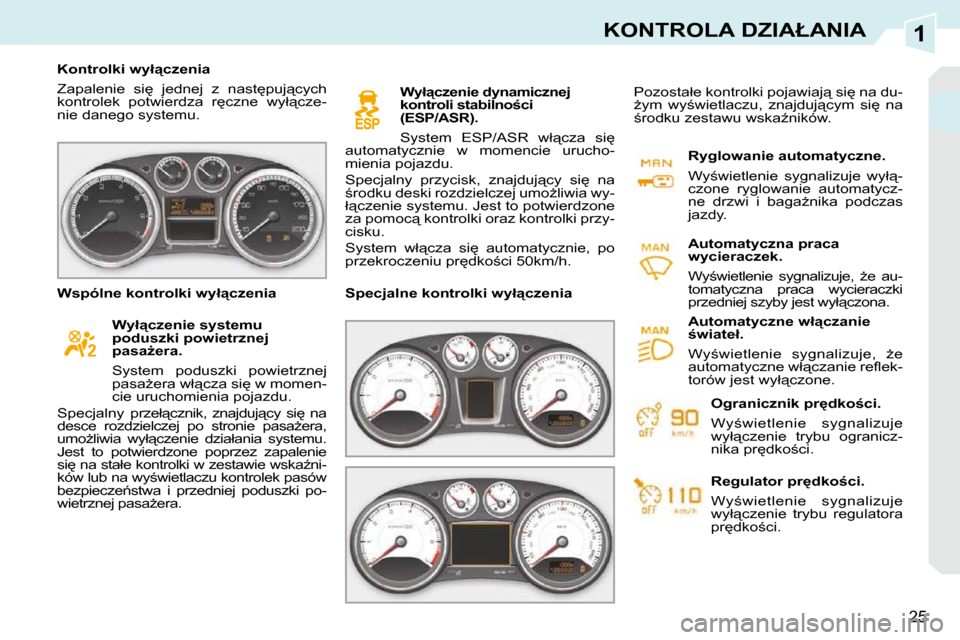 Peugeot 308 CC 2009  Instrukcja Obsługi (in Polish) 1
25
�K�O�N�T�R�O�L�A� �D�Z�I�A�Ł�A�N�I�A
� � � �K�o�n�t�r�o�l�k�i� �w�y�ł"�c�z�e�n�i�a�  
� �Z�a�p�a�l�e�n�i�e�  �s�i
�  �j�e�d�n�e�j�  �z�  �n�a�s�t
�p�u�j"�c�y�c�h�  
�k�o�n�t�r�o�l�e�k�  �p�