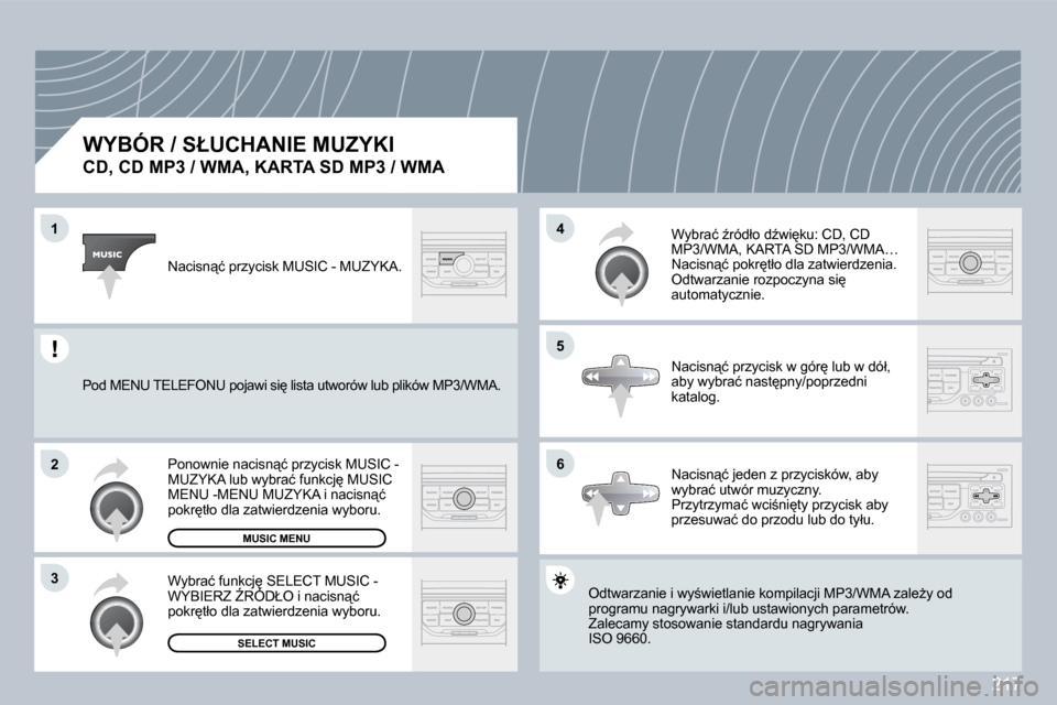 Peugeot 308 CC 2009  Instrukcja Obsługi (in Polish) 217
�1
�2
�3
�5
�4
�6
� � � � � � � � � � �W�Y�B�Ó�R� �/� �S�Ł�U�C�H�A�N�I�E� �M�U�Z�Y�K�I� � 
�C�D�,� �C�D� �M�P�3� �/� �W�M�A�,� �K�A�R�T�A� �S�D� �M�P�3� �/� �W�M�A� 
� �O�d�t�w�a�r�z�a�n�i�e� �i