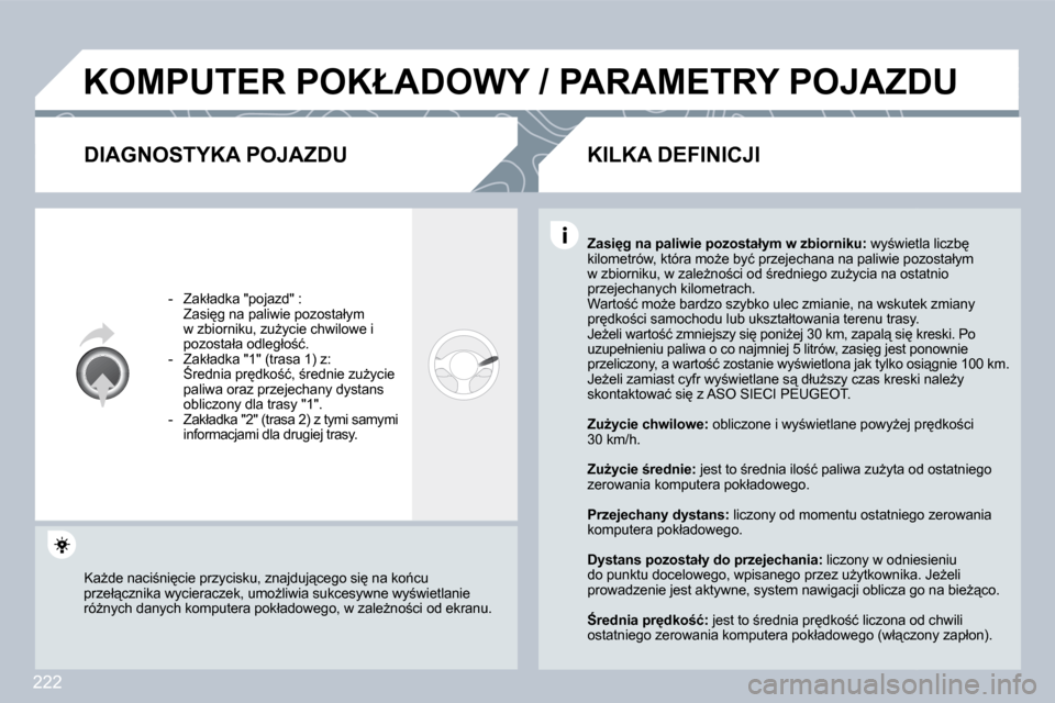 Peugeot 308 CC 2009  Instrukcja Obsługi (in Polish) 222
� �K�O�M�P�U�T�E�R� �P�O�K�Ł�A�D�O�W�Y� �/� �P�A�R�A�M�E�T�R�Y� �P�O�J�A�Z�D�U� 
  DIAGNOSTYKA POJAZDU 
� � � �-� �  �Z�a�k�ł�a�d�k�a� �"�p�o�j�a�z�d�"� �:� � �  �Z�a�s�i
�g� �n�a� �p�a�l�i�w�i