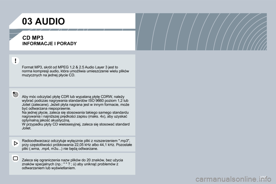 Peugeot 308 CC 2009  Instrukcja Obsługi (in Polish) 235
03
� �F�o�r�m�a�t� �M�P�3�,� �s�k�r�ó�t� �o�d� �M�P�E�G� �1�,�2� �&� �2�.�5� �A�u�d�i�o� �L�a�y�e�r� �3� �j�e�s�t� �t�o� �n�o�r�m�a� �k�o�m�p�r�e�s�j�i� �a�u�d�i�o�,� �k�t�ó�r�a� �u�m�oG�l�i�w�