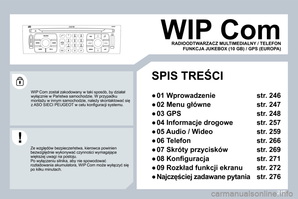 Peugeot 308 CC 2009  Instrukcja Obsługi (in Polish) 245
     WIP Com 
� �W�I�P� �C�o�m� �z�o�s�t�a�ł� �z�a�k�o�d�o�w�a�n�y� �w� �t�a�k�i� �s�p�o�s�ó�b�,� �b�y� �d�z�i�a�ł�a�ł� �w�y�ł"�c�z�n�i�e� �w� �P�a1�s�t�w�a� �s�a�m�o�c�h�o�d�z�i�e�.� �W� �