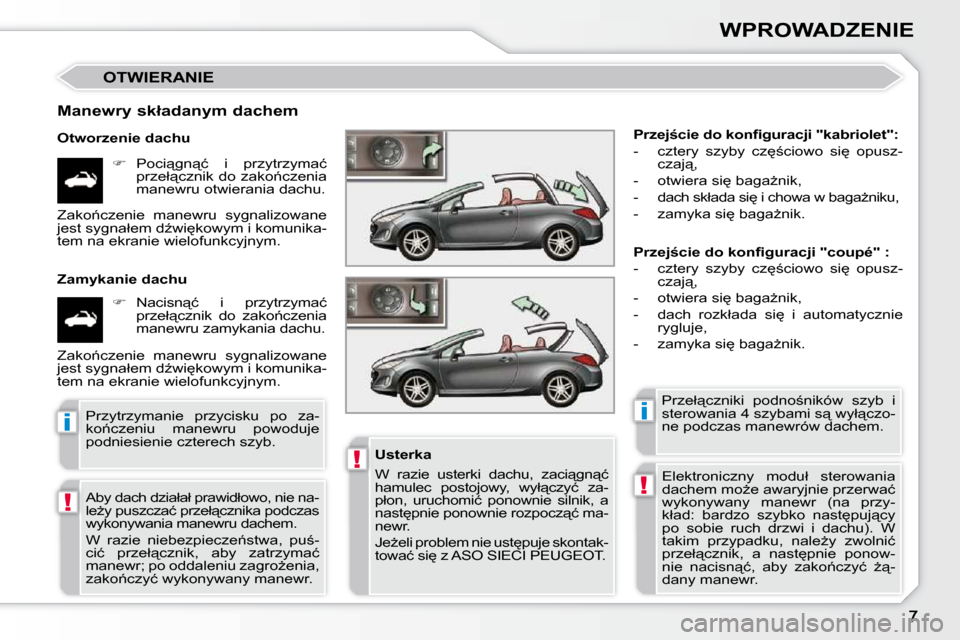 Peugeot 308 CC 2009  Instrukcja Obsługi (in Polish) !
!
�i�i
!
WPROWADZENIE
� �O�T�W�I�E�R�A�N�I�E� 
� � �M�a�n�e�w�r�y� �s�k�ł�a�d�a�n�y�m� �d�a�c�h�e�m�  
� � �O�t�w�o�r�z�e�n�i�e� �d�a�c�h�u�    
��  �  �P�o�c�i"�g�n"�ć�  �i�  �p�r�z�y�t�r�z�