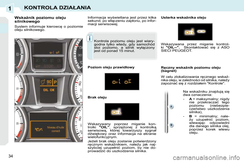 Peugeot 308 CC 2009  Instrukcja Obsługi (in Polish) 1
i
34
�K�O�N�T�R�O�L�A� �D�Z�I�A�Ł�A�N�I�A
� �K�o�n�t�r�o�l�a�  �p�o�z�i�o�m�u�  �o�l�e�j�u�  �j�e�s�t�  �w�i�a�r�y�- 
�g�o�d�n�a�  �t�y�l�k�o�  �w�t�e�d�y�,�  �g�d�y�  �s�a�m�o�c�h�ó�d� 
�s�t�o�i�