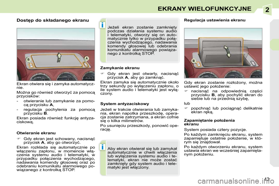 Peugeot 308 CC 2009  Instrukcja Obsługi (in Polish) 2
i
i
43
EKRANY WIELOFUNKCYJNE
� � �D�o�s�t�p� �d�o� �s�k�ł�a�d�a�n�e�g�o� �e�k�r�a�n�u�  
� � �O�t�w�i�e�r�a�n�i�e� �e�k�r�a�n�u�  
   
��  �  �G�d�y�  �e�k�r�a�n�  �j�e�s�t�  �s�c�h�o�w�a�n�y�