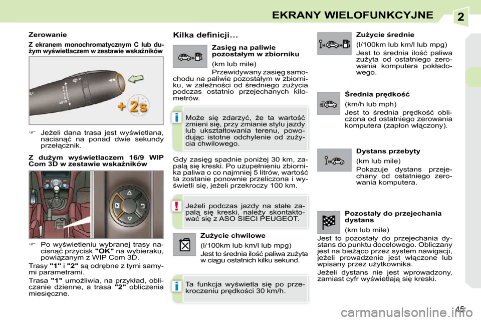 Peugeot 308 CC 2009  Instrukcja Obsługi (in Polish) 2
!
i
i
�4�5
EKRANY WIELOFUNKCYJNE
   
��  �  �J�eG�e�l�i�  �d�a�n�a�  �t�r�a�s�a�  �j�e�s�t�  �w�y;�w�i�e�t�l�a�n�a�,� 
�n�a�c�i�s�n"�ć�  �n�a�  �p�o�n�a�d�  �d�w�i�e�  �s�e�k�u�n�d�y�  
�p�r�
