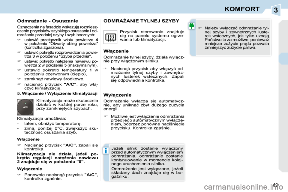 Peugeot 308 CC 2009  Instrukcja Obsługi (in Polish) 3
i
49
KOMFORT
� � �O�d�m�r�aG�a�n�i�e� �-� �O�s�u�s�z�a�n�i�e� 
� �O�z�n�a�c�z�e�n�i�a� �n�a� �f�a�s�a�d�z�i�e� �w�s�k�a�z�u�j"� �r�o�z�m�i�e�s�z�- 
�c�z�e�n�i�e� �p�r�z�y�c�i�s�k�ó�w� �s�z�y�b�k�