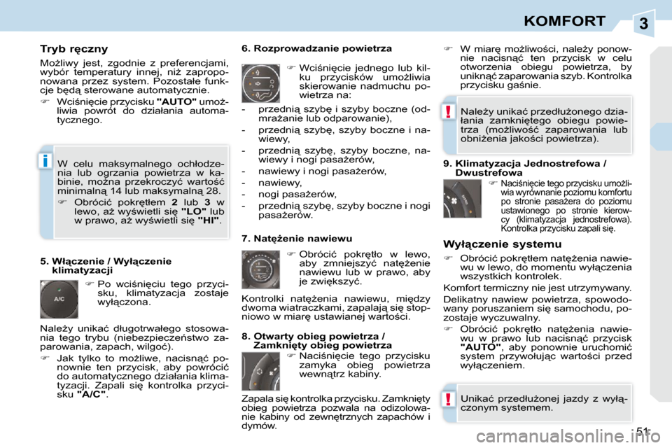 Peugeot 308 CC 2009  Instrukcja Obsługi (in Polish) 3
!
!
i
�5�1
KOMFORT
� � �T�r�y�b� �r�c�z�n�y�  
� �M�oG�l�i�w�y�  �j�e�s�t�,�  �z�g�o�d�n�i�e�  �z�  �p�r�e�f�e�r�e�n�c�j�a�m�i�,�  
�w�y�b�ó�r�  �t�e�m�p�e�r�a�t�u�r�y�  �i�n�n�e�j�,�  �n�iG�  