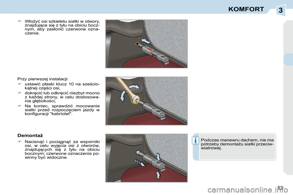 Peugeot 308 CC 2009  Instrukcja Obsługi (in Polish) 3
i
�5�3
KOMFORT
  
��  �  �W�ł�oG�y�ć� �o�s�i� �s�z�k�i�e�l�e�t�u� �s�i�a�t�k�i� �w� �o�t�w�o�r�y�,� 
�z�n�a�j�d�u�j"�c�e� �s�i
� �z� �t�y�ł�u� �n�a� �o�b�i�c�i�u� �b�o�c�z�- 
�n�y�m�,�  �a�