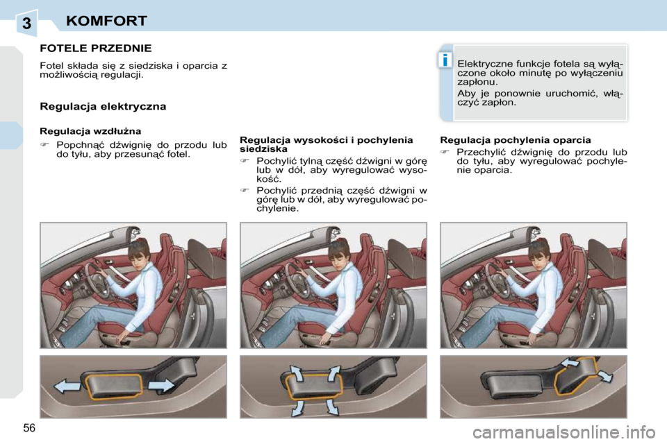 Peugeot 308 CC 2009  Instrukcja Obsługi (in Polish) 3
i
�5�6
KOMFORT
� � � � � � � � � �F�O�T�E�L�E� �P�R�Z�E�D�N�I�E� 
� �F�o�t�e�l�  �s�k�ł�a�d�a�  �s�i
�  �z�  �s�i�e�d�z�i�s�k�a�  �i�  �o�p�a�r�c�i�a�  �z�  
�m�oG�l�i�w�o;�c�i"� �r�e�g�u�l�a�c
