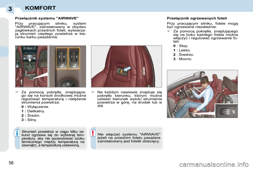 Peugeot 308 CC 2009  Instrukcja Obsługi (in Polish) 3
i!
�5�8
KOMFORT
� � � � � � � � � �P�r�z�e�ł"�c�z�n�i�k� �s�y�s�t�e�m�u� �"�A�I�R�W�A�V�E�"�  
� �P�r�z�y�  �p�r�a�c�u�j"�c�y�m�  �s�i�l�n�i�k�u�,�  �s�y�s�t�e�m�  
�"�A�I�R�W�A�V�E�"�,�  �z�a�i�