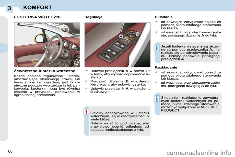 Peugeot 308 CC 2009  Instrukcja Obsługi (in Polish) 3
!
i
i
�6�0
KOMFORT
� �O�b�i�e�k�t�y�  �o�b�s�e�r�w�o�w�a�n�e�  �w�  �l�u�s�t�e�r�k�u�  
�w�s�t�e�c�z�n�y�m�,�  �s"�  �w�  �r�z�e�c�z�y�w�i�s�t�o;�c�i�  �o� 
�w�i�e�l�e� �b�l�iG�e�j�.�  
� �N�a�l�