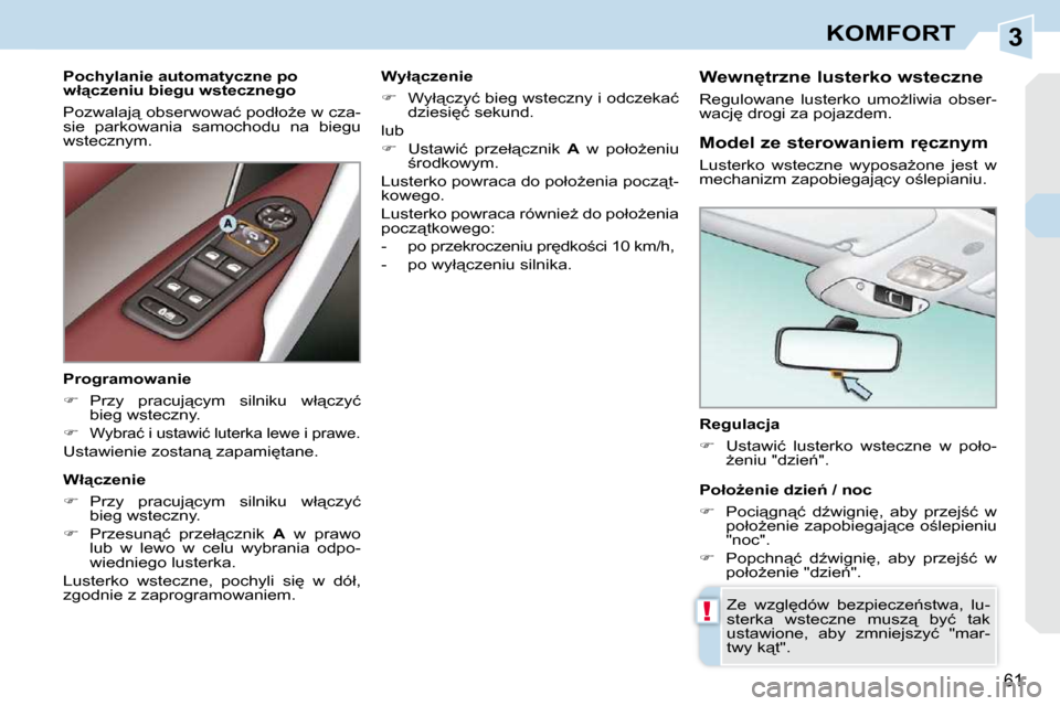 Peugeot 308 CC 2009  Instrukcja Obsługi (in Polish) 3
!
�6�1
KOMFORT
  Regulacja  
   
��  �  �U�s�t�a�w�i�ć�  �l�u�s�t�e�r�k�o�  �w�s�t�e�c�z�n�e�  �w�  �p�o�ł�o�-
G�e�n�i�u� �"�d�z�i�e1�"�.� � � 
� �Z�e�  �w�z�g�l
�d�ó�w�  �b�e�z�p�i�e�c�z�e