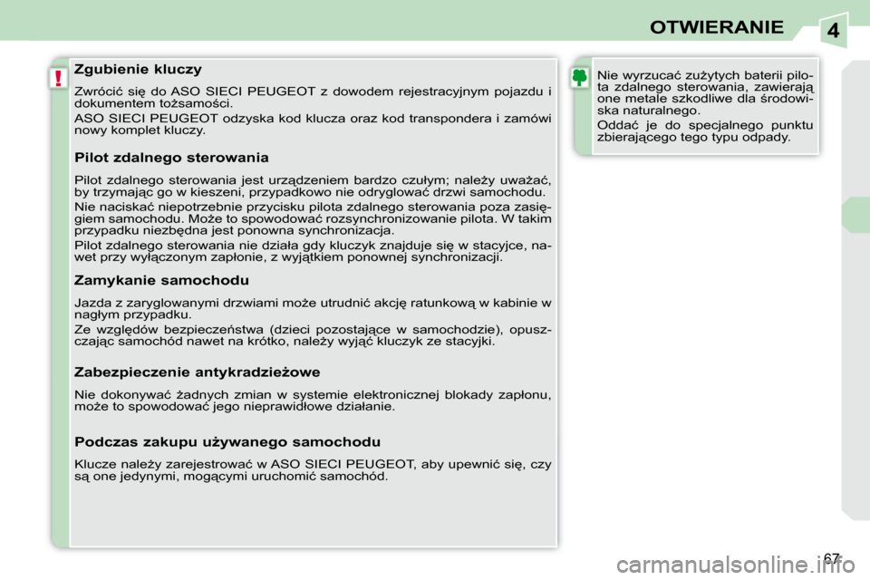 Peugeot 308 CC 2009  Instrukcja Obsługi (in Polish) 4
!
67
OTWIERANIE
� � �Z�g�u�b�i�e�n�i�e� �k�l�u�c�z�y�  
� �Z�w�r�ó�c�i�ć�  �s�i
�  �d�o� �A�S�O�  �S�I�E�C�I�  �P�E�U�G�E�O�T�  �z�  �d�o�w�o�d�e�m�  �r�e�j�e�s�t�r�a�c�y�j�n�y�m�  �p�o�j�a�z�d�u