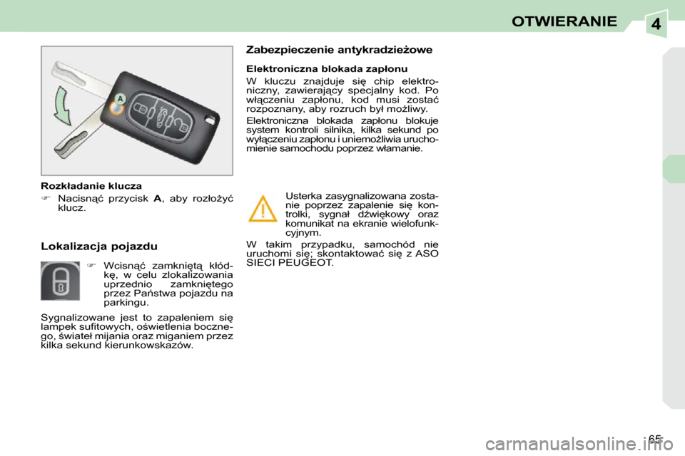 Peugeot 308 CC 2009  Instrukcja Obsługi (in Polish) 4
65
OTWIERANIE
� � � � � � �L�o�k�a�l�i�z�a�c�j�a� �p�o�j�a�z�d�u�          
   
��  �  �W�c�i�s�n"�ć�  �z�a�m�k�n�i
�t"�  �k�ł�ó�d�-
�k
�,�  �w�  �c�e�l�u�  �z�l�o�k�a�l�i�z�o�w�a�n�i�a�  