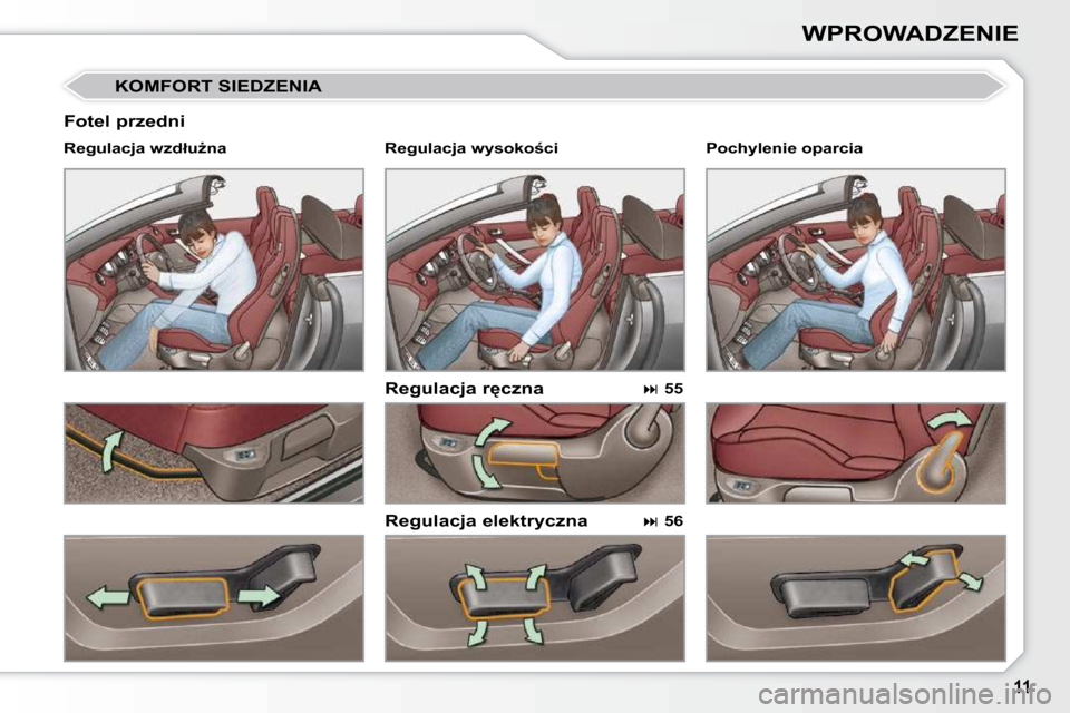 Peugeot 308 CC 2009  Instrukcja Obsługi (in Polish) WPROWADZENIE
� � �F�o�t�e�l� �p�r�z�e�d�n�i� 
� � �R�e�g�u�l�a�c�j�a� �r�c�z�n�a�  
� � �R�e�g�u�l�a�c�j�a� �e�l�e�k�t�r�y�c�z�n�a� 
� � �R�e�g�u�l�a�c�j�a� �w�z�d�ł�uG�n�a� � 
   
��   55    
