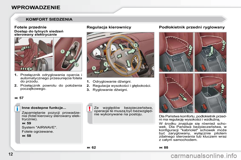 Peugeot 308 CC 2009  Instrukcja Obsługi (in Polish) �i!
WPROWADZENIE
� �K�O�M�F�O�R�T� �S�I�E�D�Z�E�N�I�A� 
� � �R�e�g�u�l�a�c�j�a� �k�i�e�r�o�w�n�i�c�y�  
   
1.  �  �O�d�r�y�g�l�o�w�a�n�i�e� �dE�w�i�g�n�i�.� 
  
2.  �  �R�e�g�u�l�a�c�j�a� �w�y�s�o�k