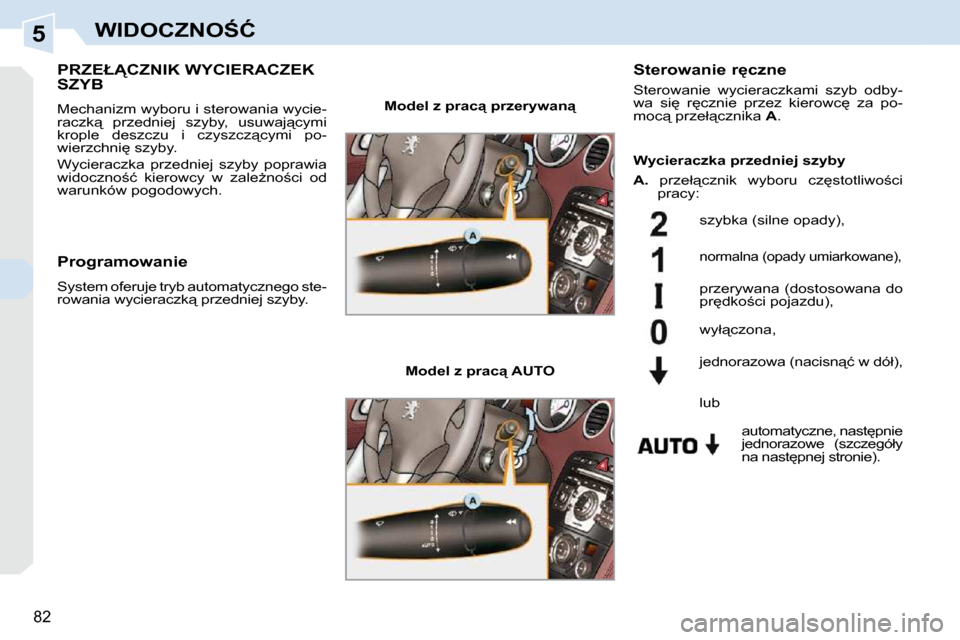 Peugeot 308 CC 2009  Instrukcja Obsługi (in Polish) 5
�8�2
�W�I�D�O�C�Z�N�O:�Ć
� � � � � � � �P�R�Z�E�Ł�C�Z�N�I�K� �W�Y�C�I�E�R�A�C�Z�E�K� �S�Z�Y�B� 
 Mechanizm wyboru i sterowania wycie- 
�r�a�c�z�k"�  �p�r�z�e�d�n�i�e�j�  �s�z�y�b�y�,�  �u�s�u�