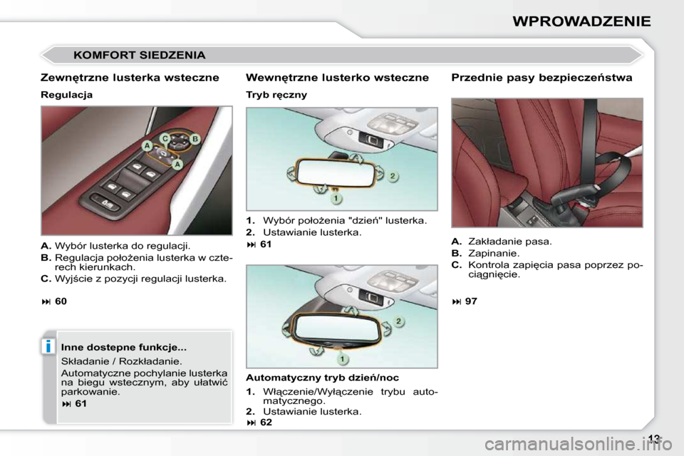 Peugeot 308 CC 2009  Instrukcja Obsługi (in Polish) �i
WPROWADZENIE
� �K�O�M�F�O�R�T� �S�I�E�D�Z�E�N�I�A� 
� � �Z�e�w�n�t�r�z�n�e� �l�u�s�t�e�r�k�a� �w�s�t�e�c�z�n�e�  
� � �R�e�g�u�l�a�c�j�a� � � � �I�n�n�e� �d�o�s�t�e�p�n�e� �f�u�n�k�c�j�e�.�.�.�  