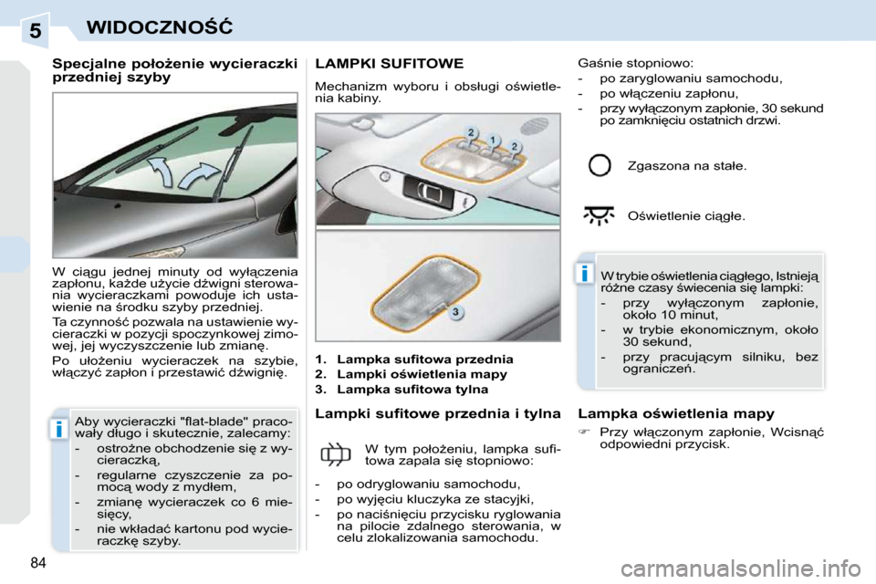 Peugeot 308 CC 2009  Instrukcja Obsługi (in Polish) 5
�i
�i
84
�W�I�D�O�C�Z�N�O:�Ć
� � �S�p�e�c�j�a�l�n�e� �p�o�ł�oG�e�n�i�e� �w�y�c�i�e�r�a�c�z�k�i�  
�p�r�z�e�d�n�i�e�j� �s�z�y�b�y�  
� �W�  �c�i"�g�u�  �j�e�d�n�e�j�  �m�i�n�u�t�y�  �o�d�  �w�y�